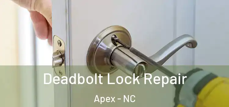 Deadbolt Lock Repair Apex - NC