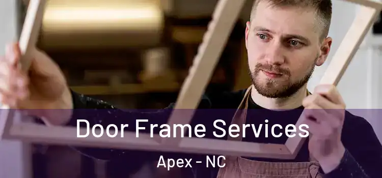 Door Frame Services Apex - NC