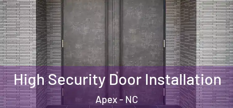 High Security Door Installation Apex - NC