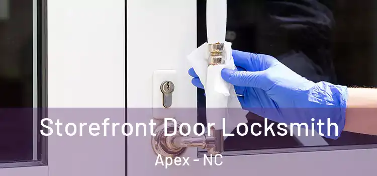 Storefront Door Locksmith Apex - NC